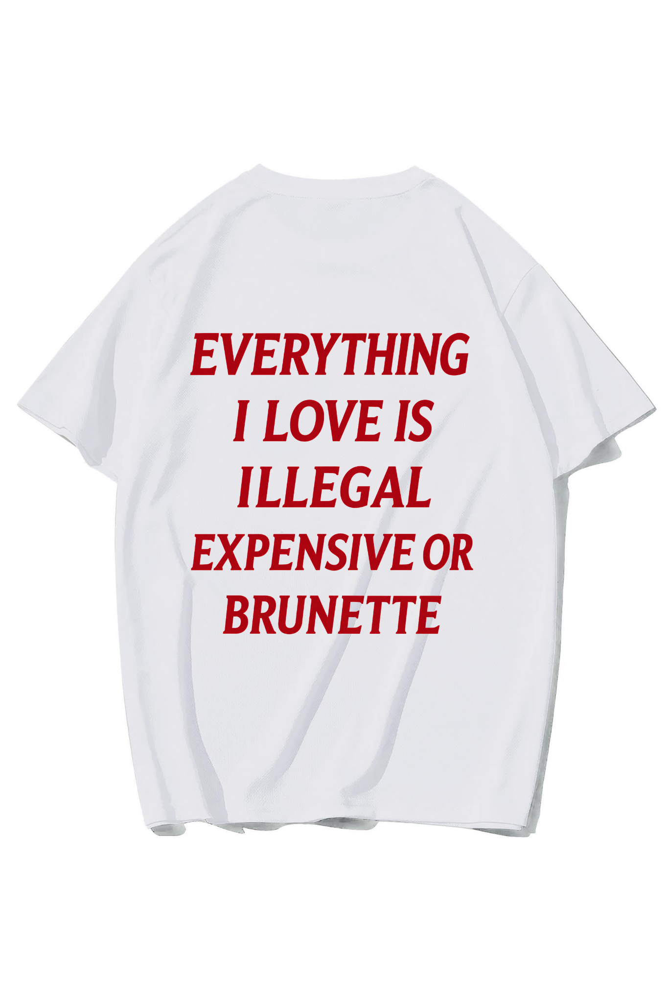 BRZ Collection Unisex Oversize Everything I Love Is Illegal Expensive Or Brunette T-shirt (BEYAZ)