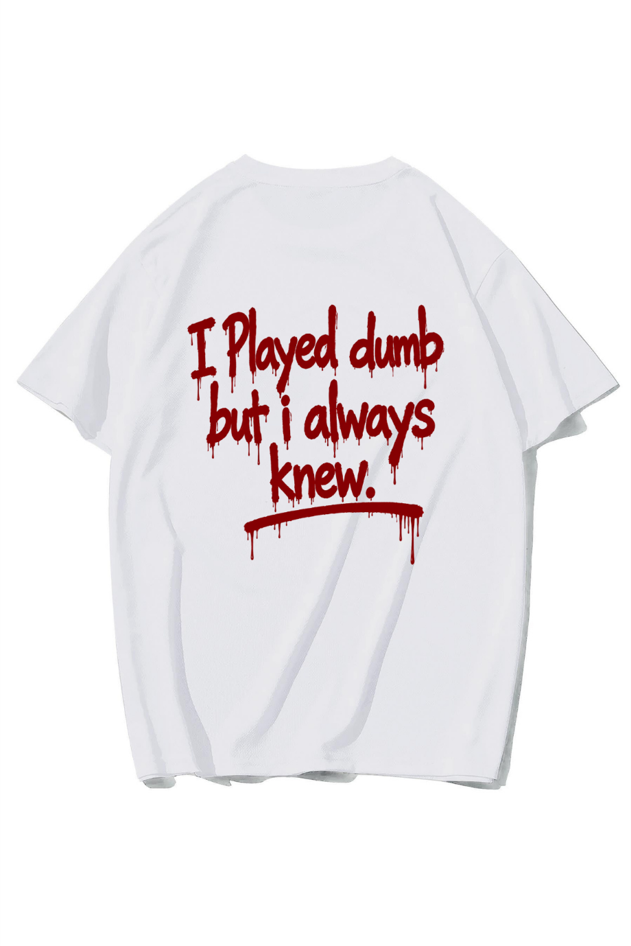 BRZ Collection Unisex Oversize I Played Dumb But I Always Knew. T-shirt BEYAZ