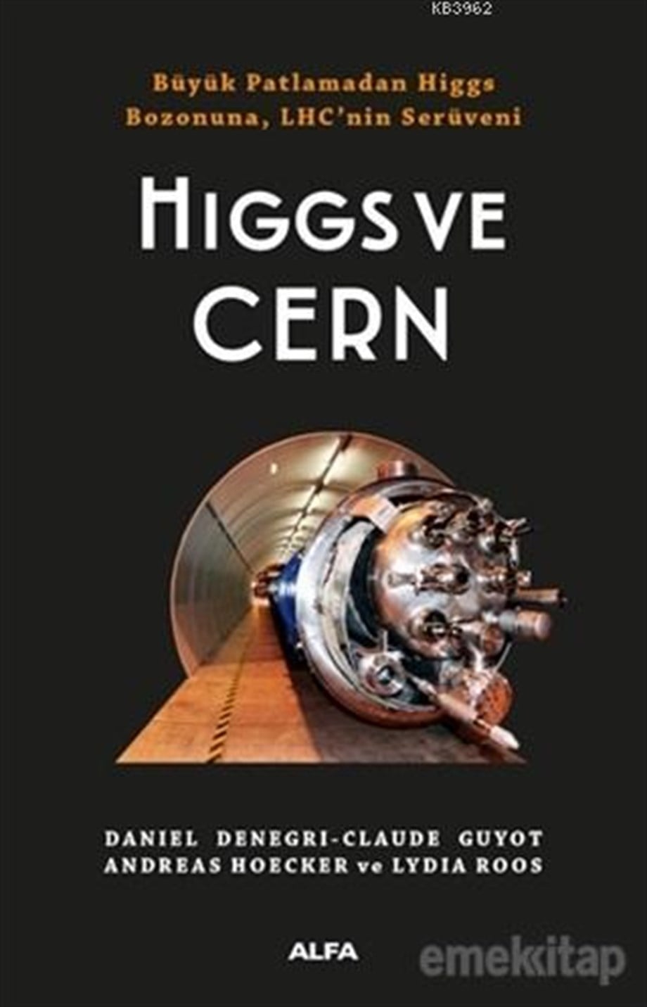 Higgs ve Cern; Büyük Patlamadan Higgs Bozonuna, LHC'nin Serüveni