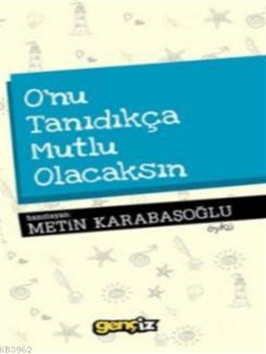 O'nu Tanıdıkça Mutlu Olacaksın