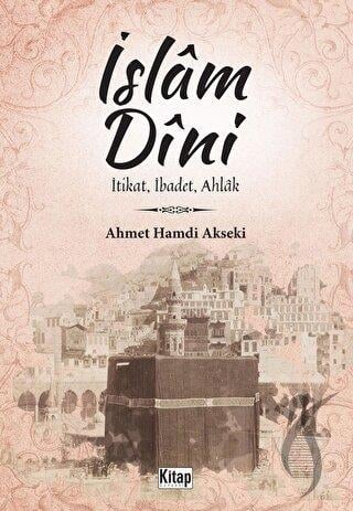 İslam Dini İtikat, İbadet, Ahlak