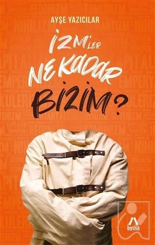 İzm’ler Ne Kadar Bizim?