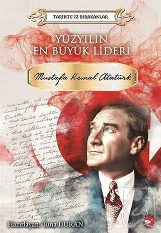 Yüzyılın En Büyük Lideri Mustafa Kemal Atatürk