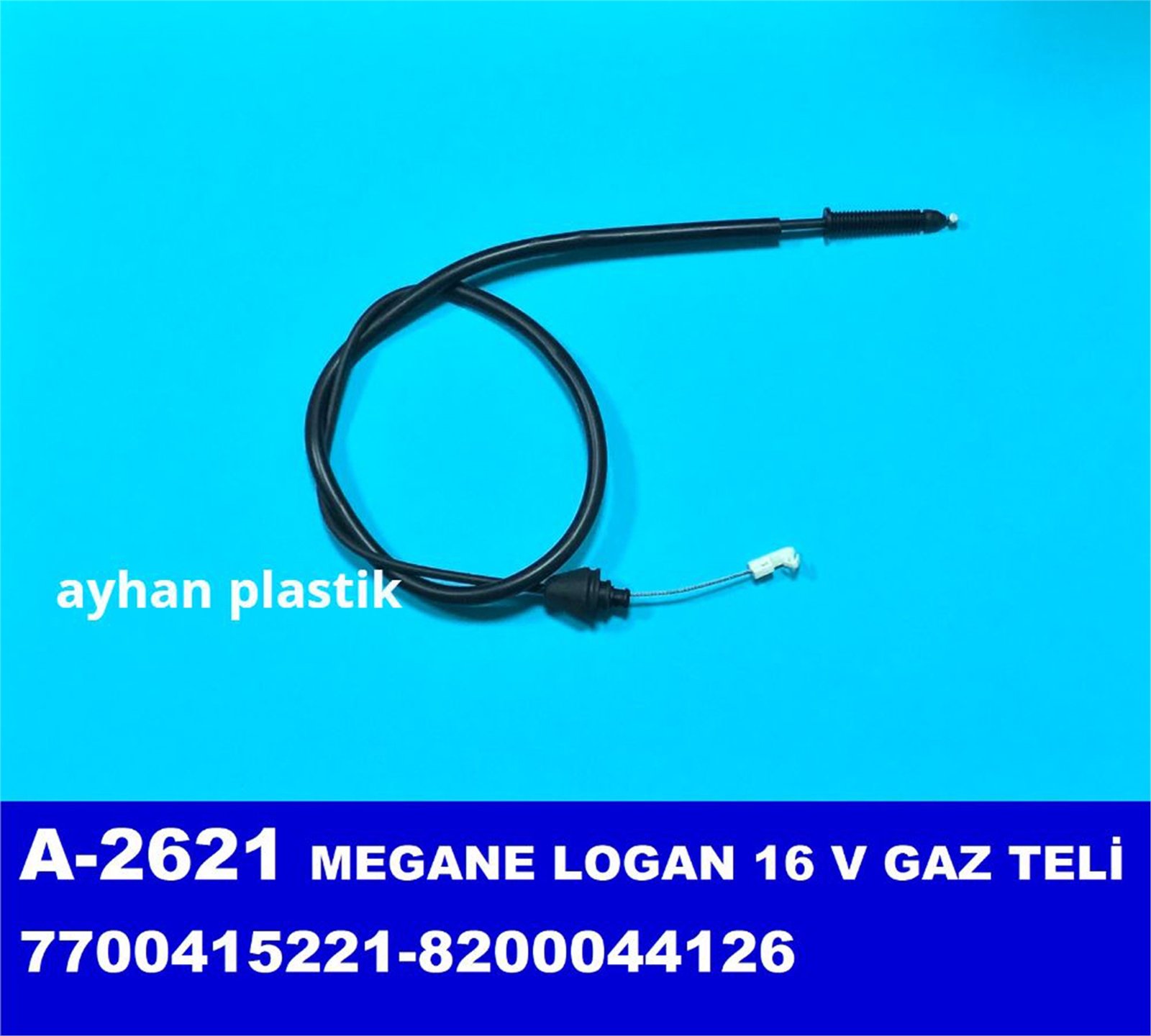 A-2621 - GAZ TELI  16V MEGANE LOGAN (7700415221-8200044126) / AYHAN