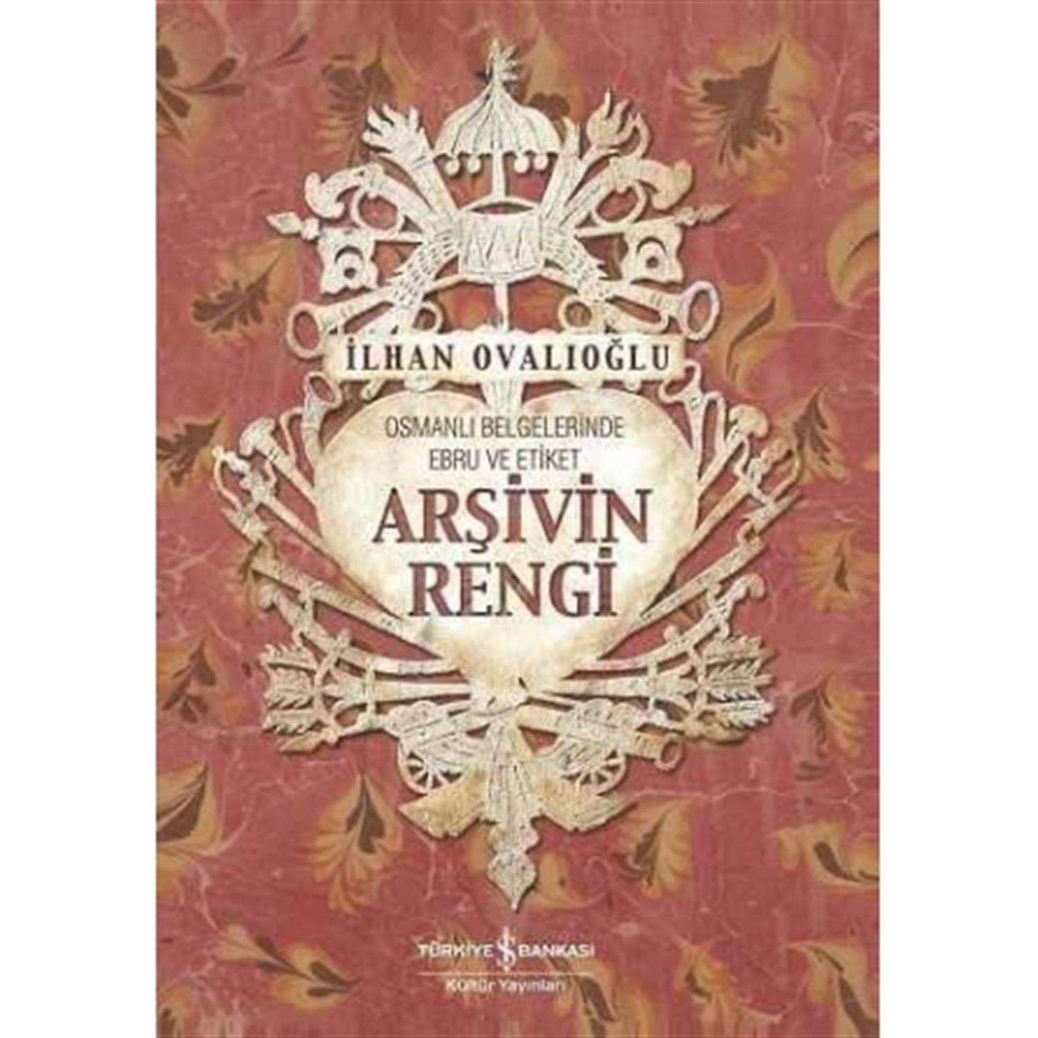 Arşivin Rengi-Osmanlı Belgelerinde Ebru Ve Etiket-İlhan Ovalıoğlu