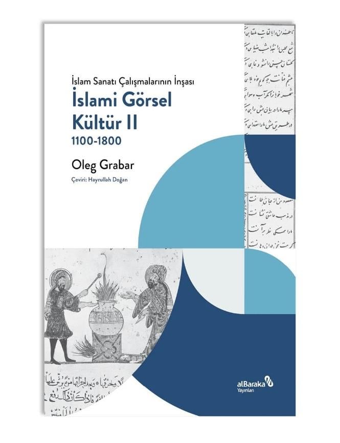 İslam Sanatı Çalışmalarının İnşası 2 - İslami Görsel Kültür 1100-1800 - Oleg Grabar