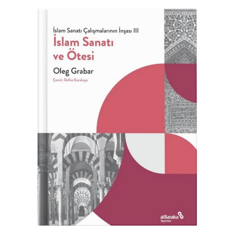 İslam Sanatı Çalışmalarının İnşası 3 - İslam Sanatı ve Ötesi - Oleg Grabar