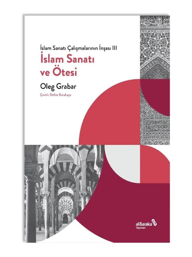 İslam Sanatı Çalışmalarının İnşası 3 - İslam Sanatı ve Ötesi - Oleg Grabar