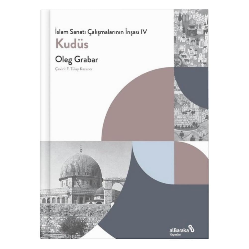 İslam Sanatı Çalışmalarının İnşası 4 - Kudüs - Oleg Grabar