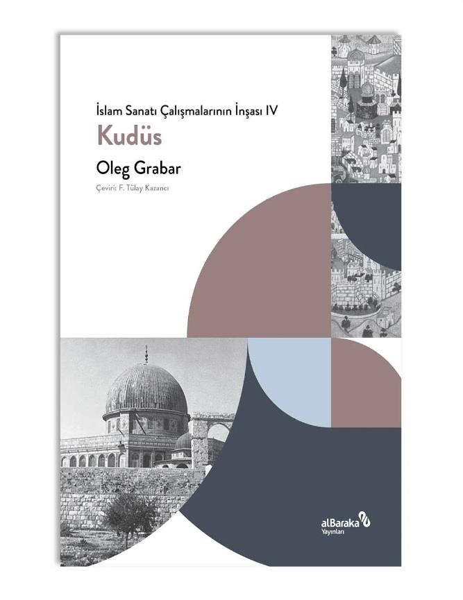 İslam Sanatı Çalışmalarının İnşası 4 - Kudüs - Oleg Grabar