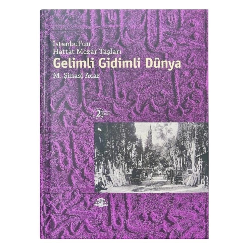 İstanbulun Hattat Mezar Taşları Gelimli Gidimli Dünya - M. Şinasi Acar