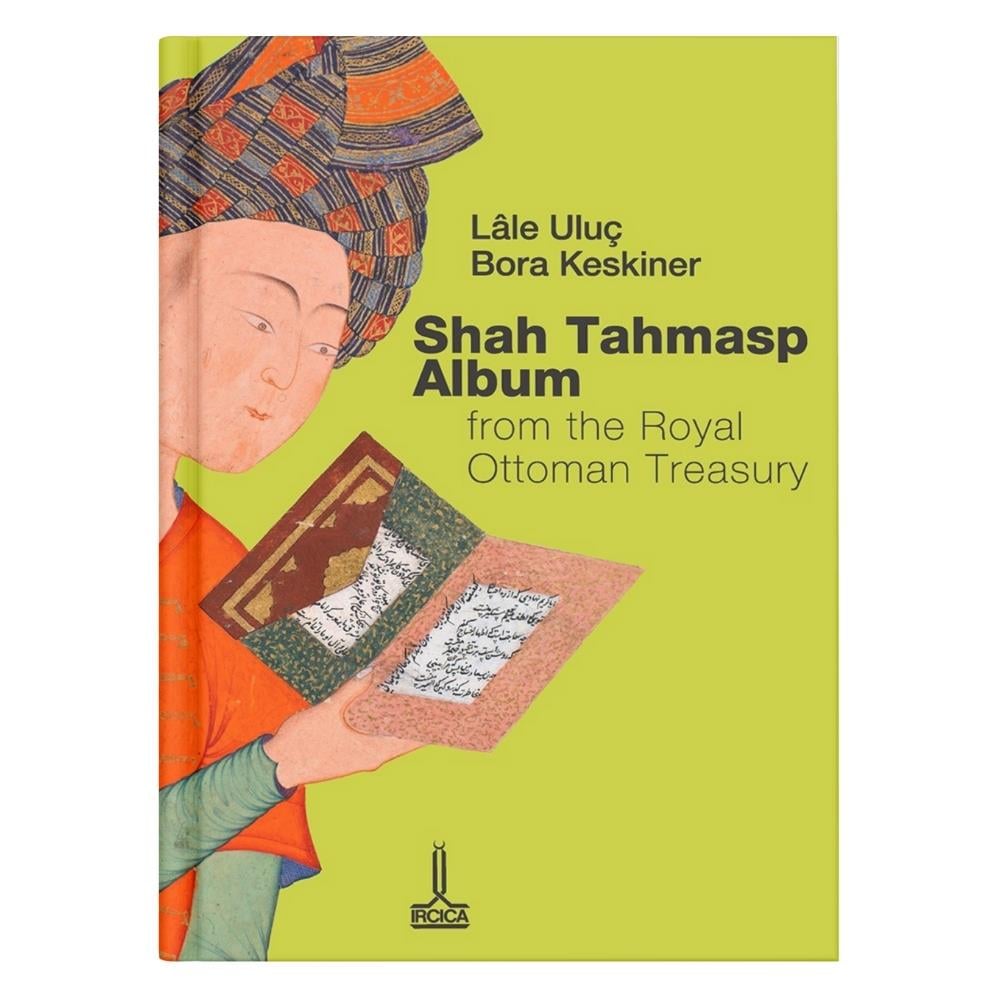 Shah Tahmasp Album From The Royal Ottoman Treasury Lale Uluç- Bora Keskiner