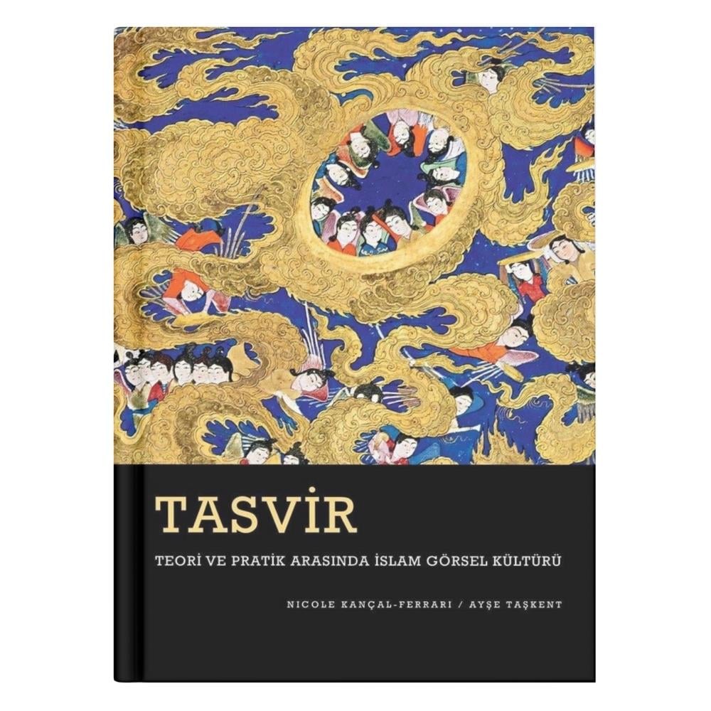 Tasvir Teori ve Pratik Arasında İslam Görsel Kültürü - Nicole Kançal-Ferrari/Ayşe Taşkent