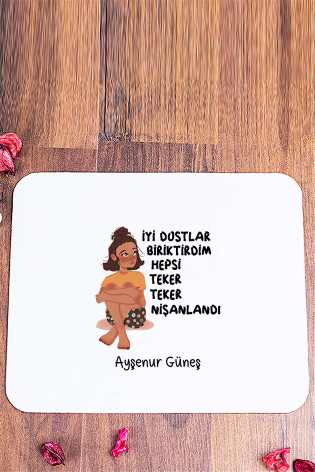 İyi Dostlar Biriktirdim Mouse Pad