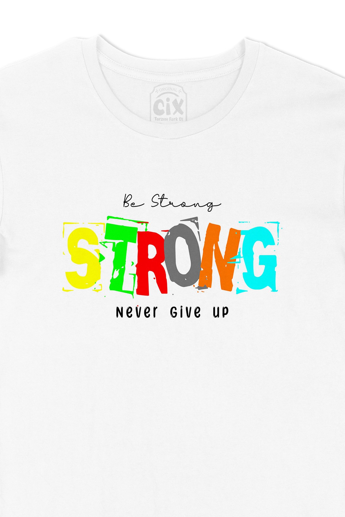 Be Strong Never Give UP Tişört