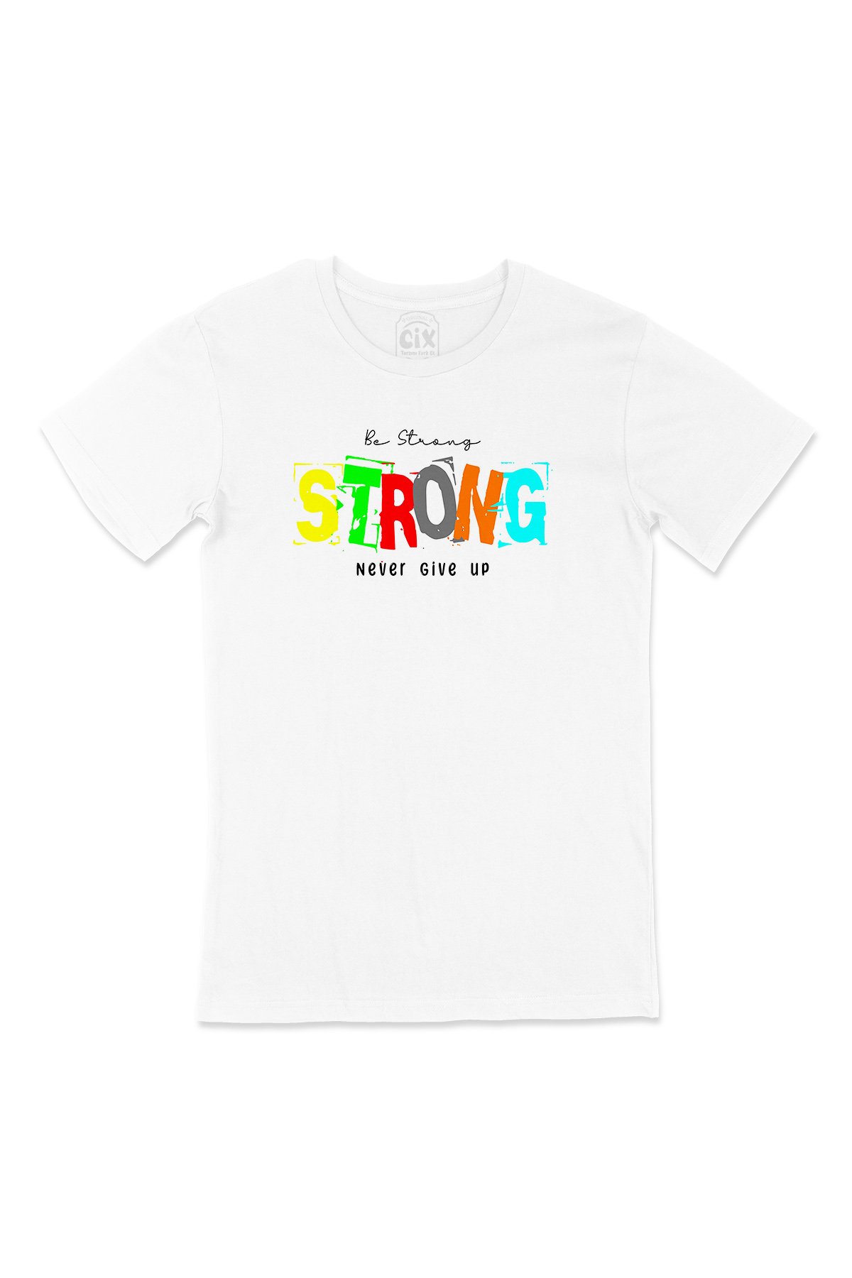 Be Strong Never Give UP Tişört