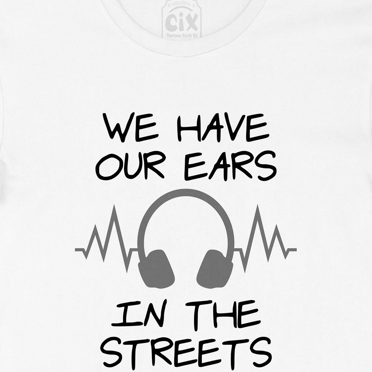 Our Ears In The Streets Tişört