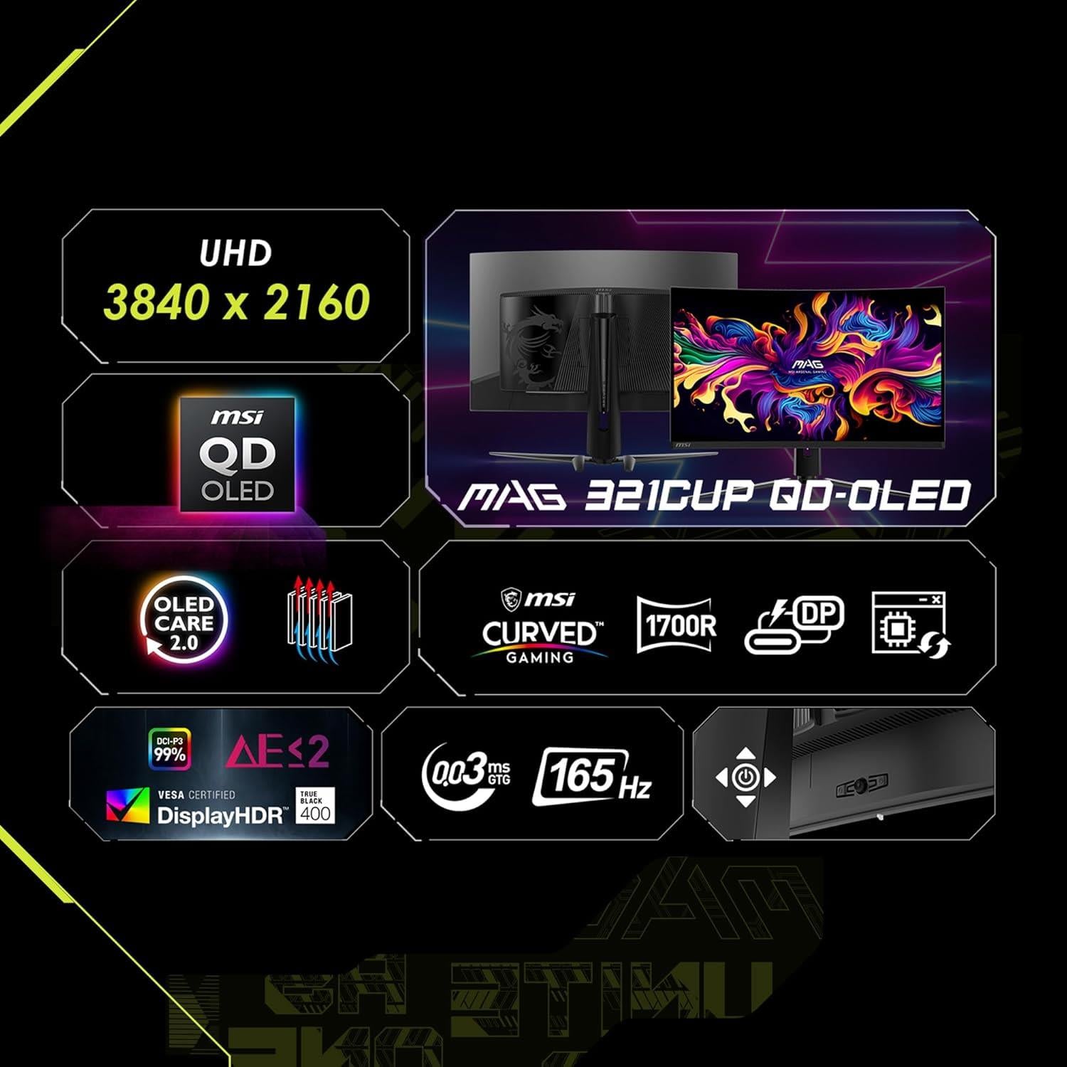 MSI 31.5 MAG 321CUP QD-OLED 3840X2160 (UHD) 16:9 CURVE 1700R QD-OLED 165HZ 0.03MS ADAPTIVE-SYNC GAMI
