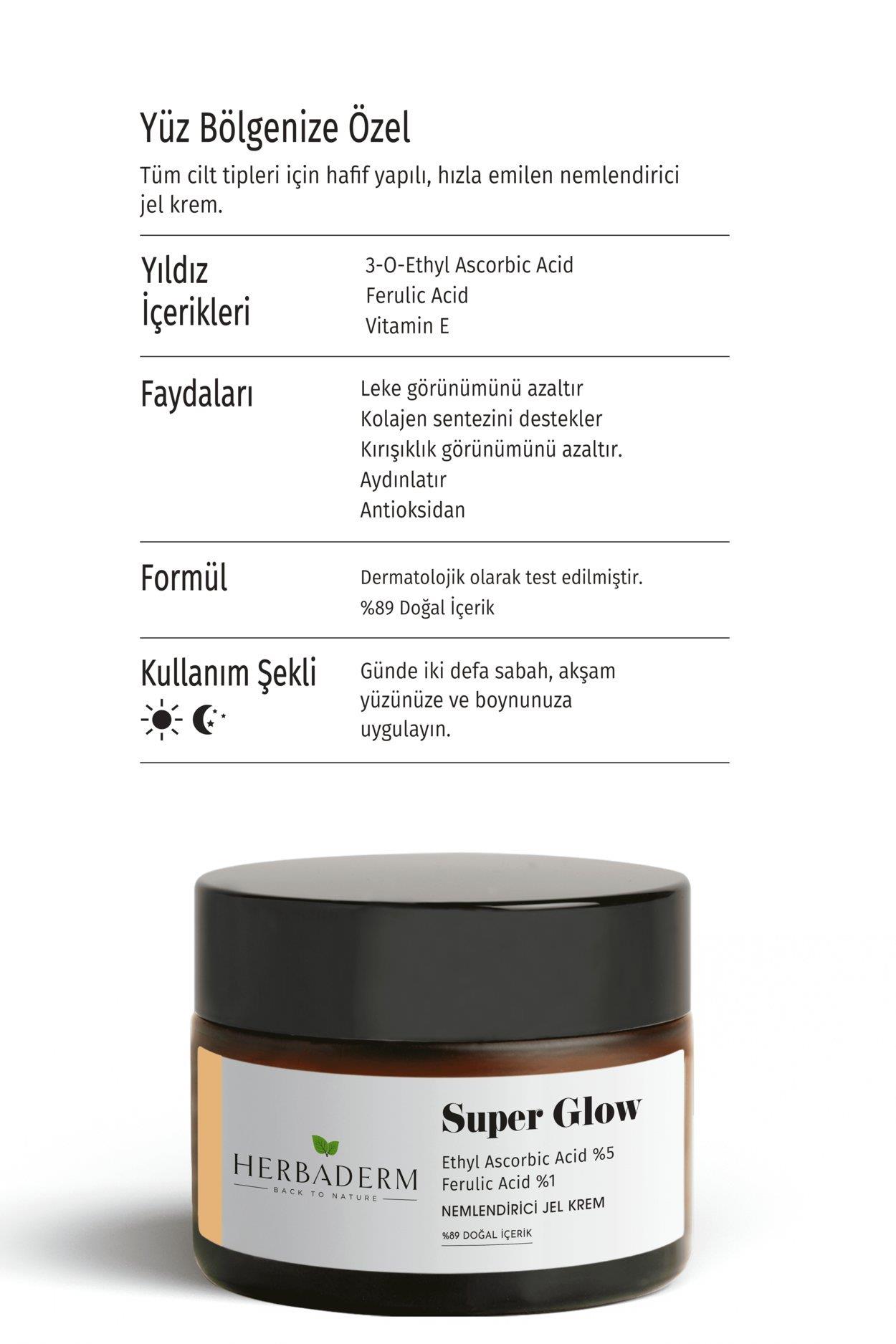 Herbaderm Aydınlatıcı, Leke Oluşumuna Karşı, Cilt Tonu Eşitleyici Nemlendirici Jel Krem SUPER GLOW Ethyl Ascorbic Acid %5 + Ferulik Asit %1 %89 Doğal İçerik