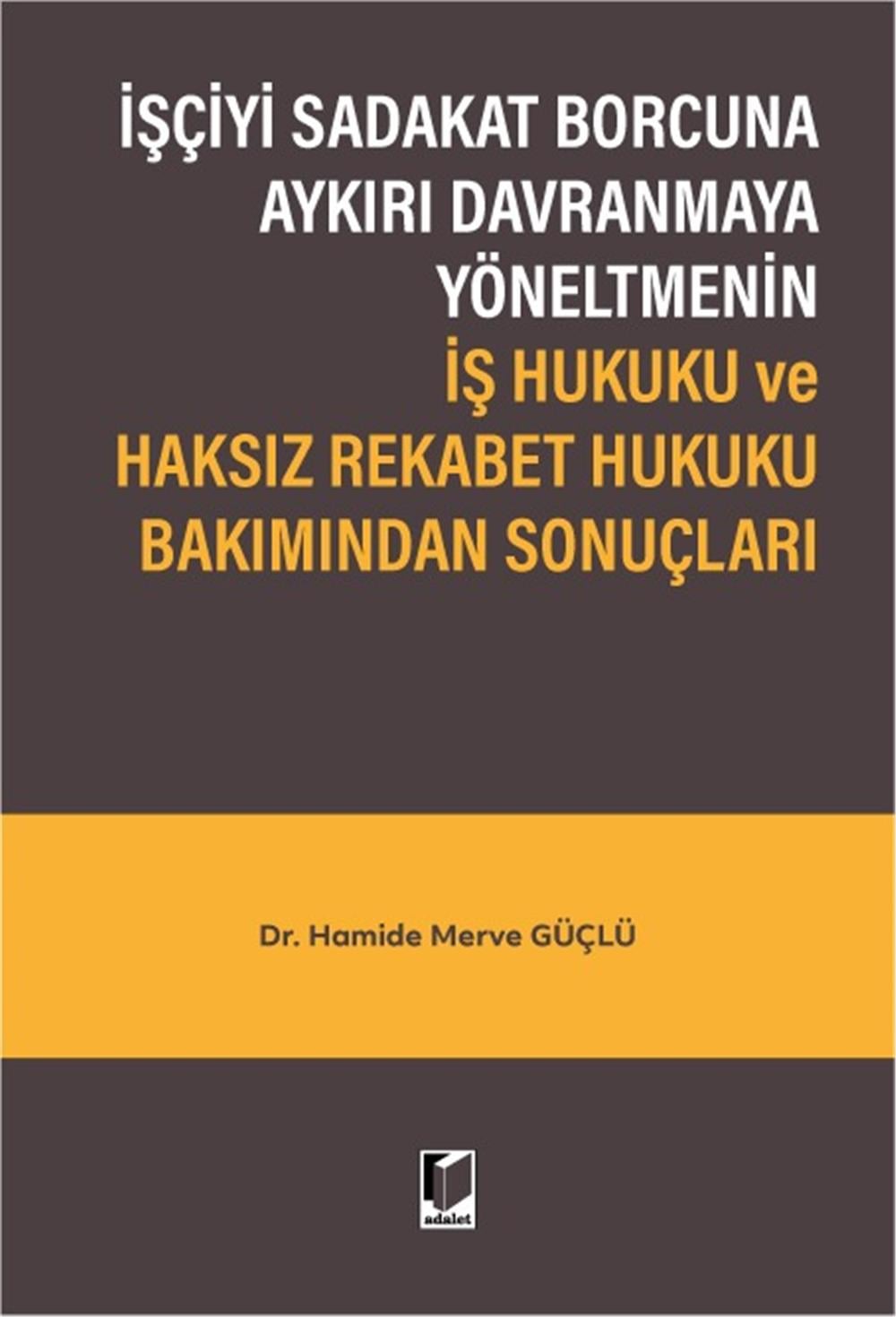 İşçiyi Sadakat Borcuna Aykırı Davranmaya Yöneltmenin İş Hukuku ve Haksız Rekabet Hukuku Bakımından Sonuçları