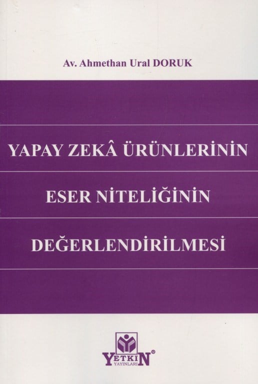 Yapay Zeka Ürünlerinin Eser Niteliğinin Değerlendirilmesi
