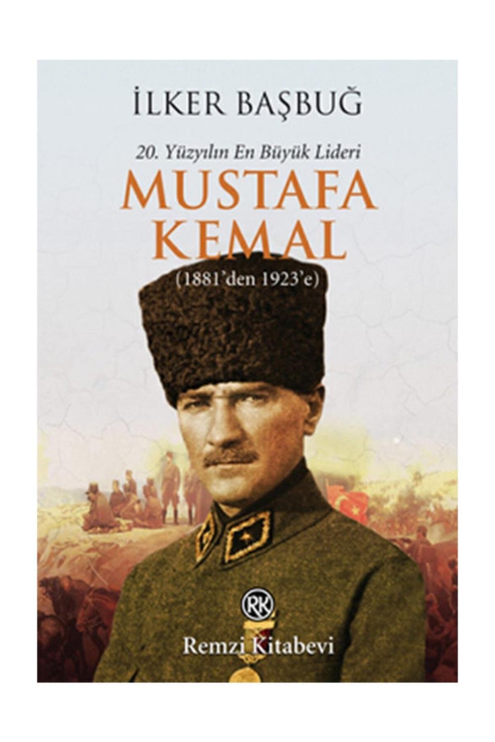 20. Yüzyılın En Büyük Lideri Mustafa Kemal 1881'den 1923'e