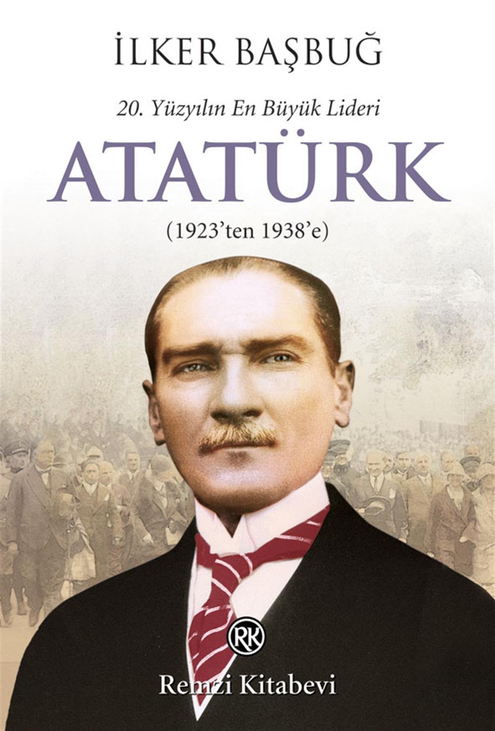 Atatürk - 20. Yüzyılın En Büyük Lideri 1923-1938