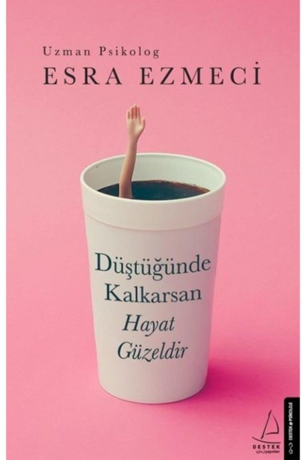 Düştüğünde Kalkarsan Hayat Güzeldir- Esra Ezmeci