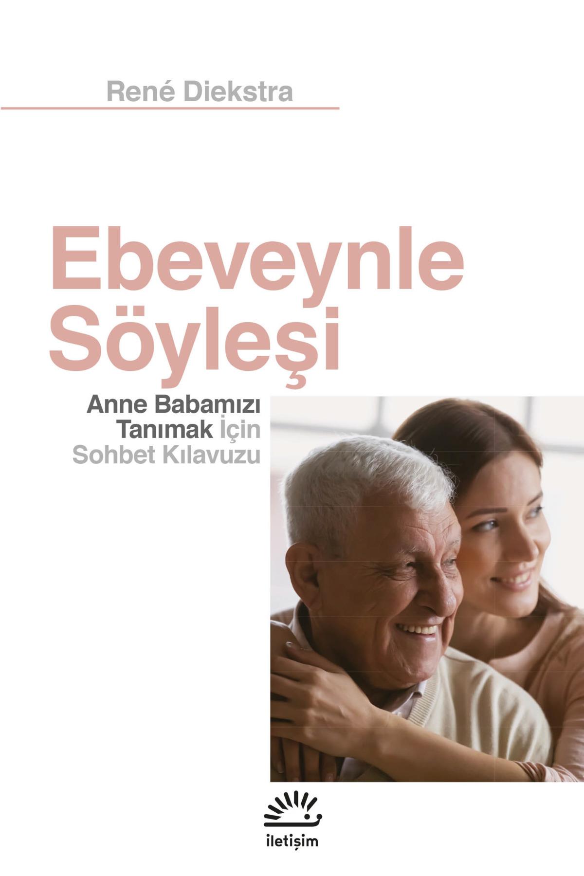 Ebeveynle Söyleşi: Anne Babamızı Tanımak İçin Sohbet Kılavuzu / René Diekstra