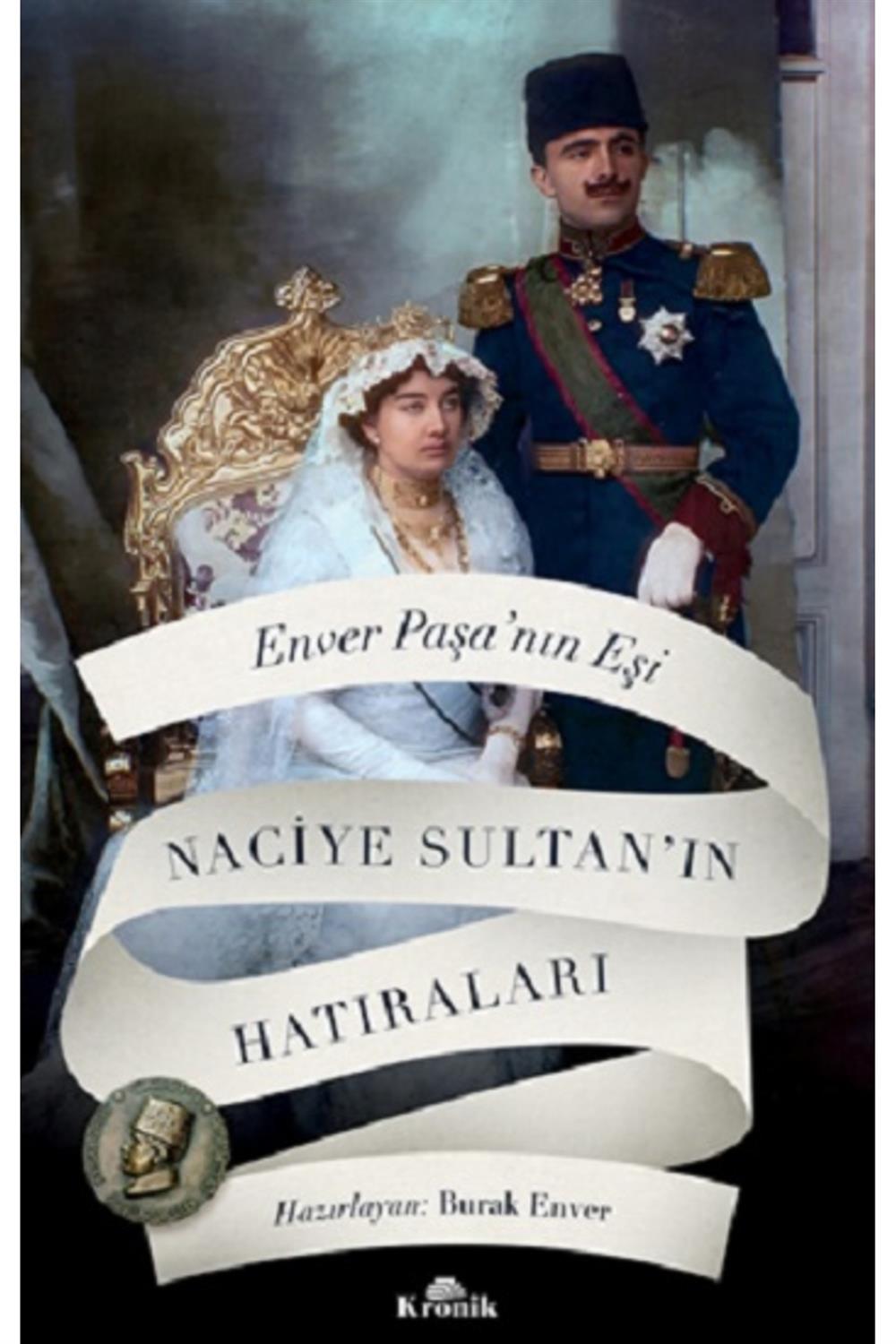 Enver Paşa’nın Eşi Naciye Sultan’ın Hatıraları / Hazırlayan: Burak Enver