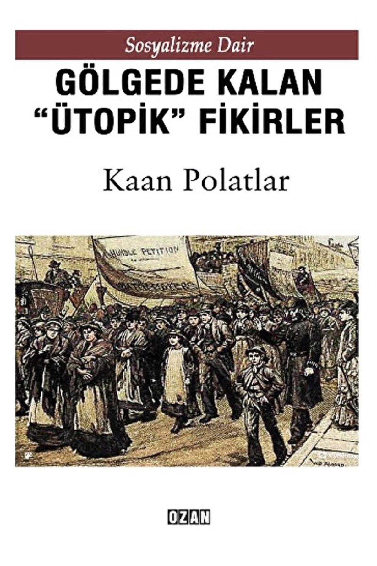 Gölgede Kalmış ''Ütopik'' Fikirler / Kaan Polatlar / Ozan Yayıncılık / 9786257554862