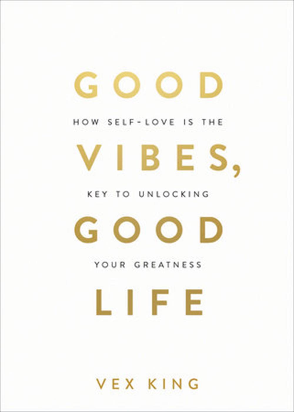 Good Vibes, Good Life: How Self-love Is The Key To Unlocking Your Greatness: The #1 Sunday Tımes Bes