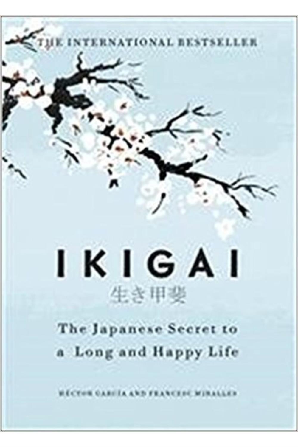 Ikigai The Japanese Secret To A Long And Happy Life