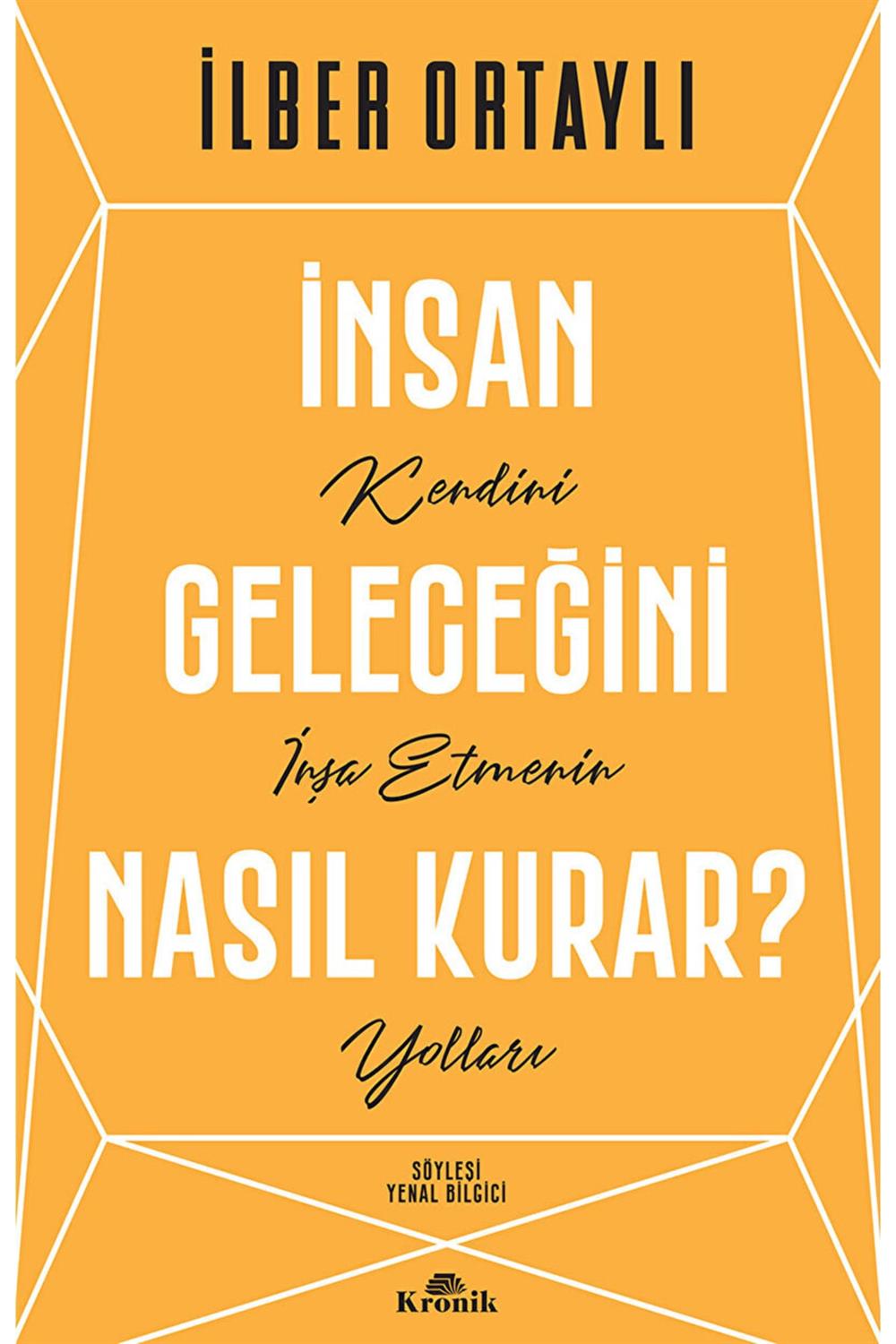 Insan Geleceğini Nasıl Kurar? - Ilber Ortaylı 9786258431254