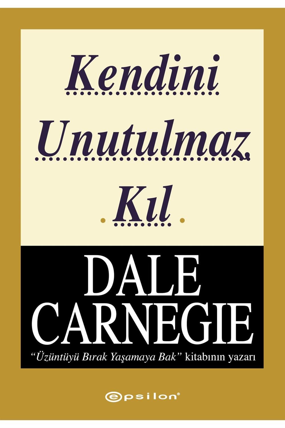 Kendini Unutulmaz Kıl Dale Carnegie