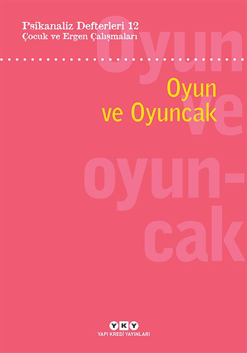 Psikanaliz Defterleri 12: Çocuk ve Ergen Çalışmaları – Oyun ve Oyuncak