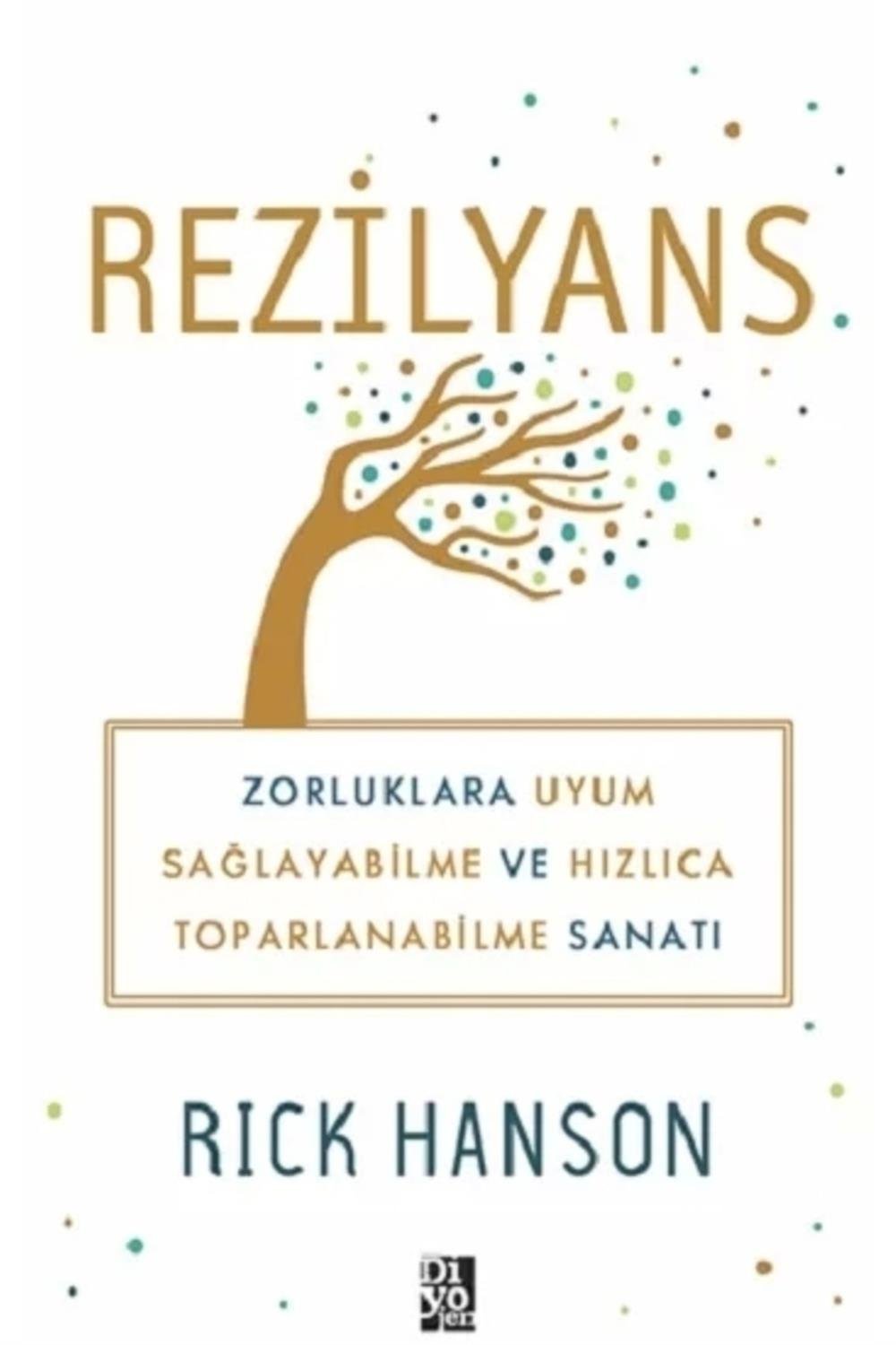 Rezilyans Zorluklarla Uyum Sağlayabilme Ve Hızlıca Toparlanabilme Sanatı (rick Hanson)