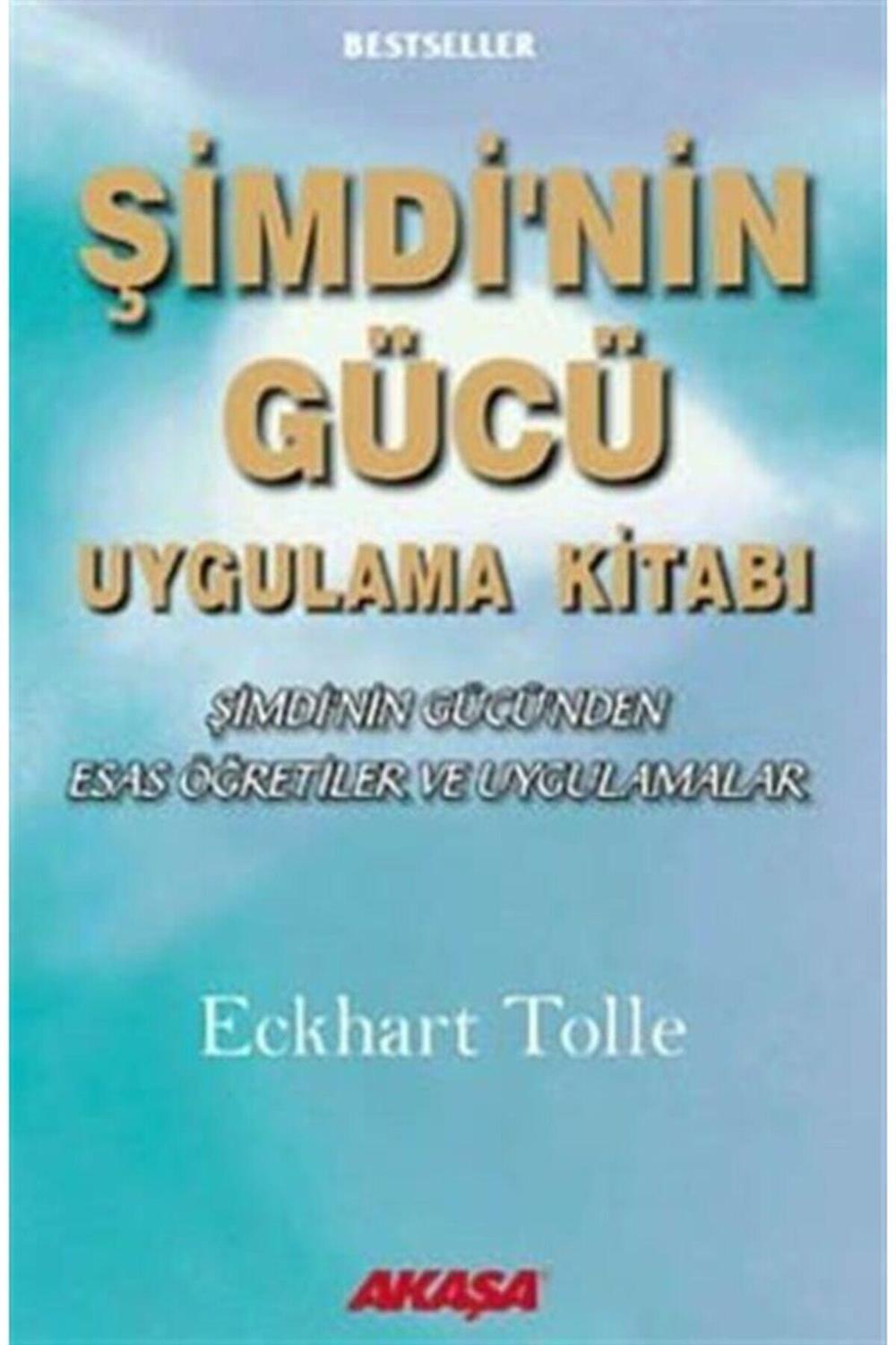Şimdi'nin Gücü Uygulama Kitabı / Şimdi'nin Gücü'nden Esas Öğretiler Ve Uygulamalar