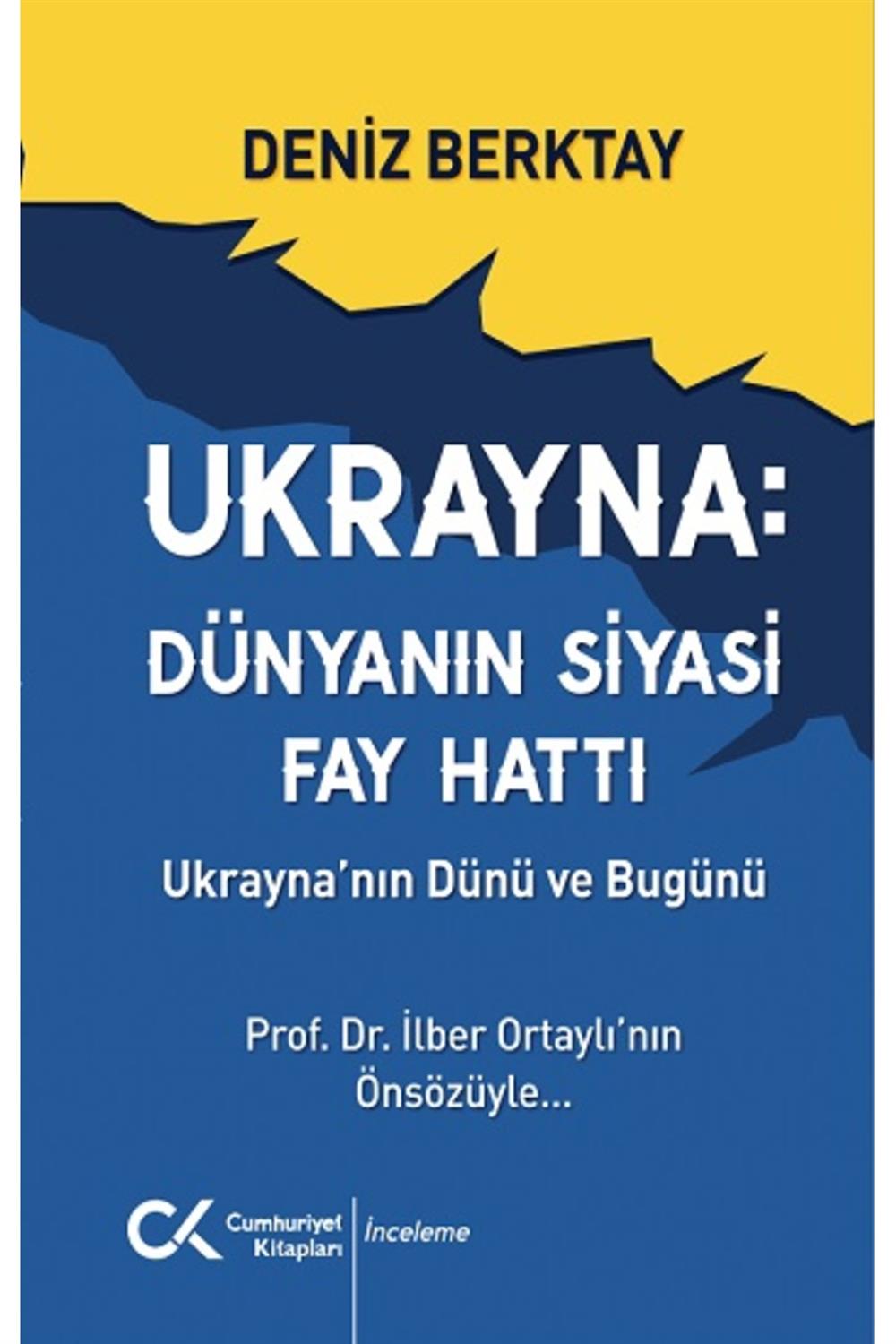 Ukrayna Dünyanın Siyasi Fay Hattı: Ukrayna'nın Dünü ve Bugünü / Deniz Berktay