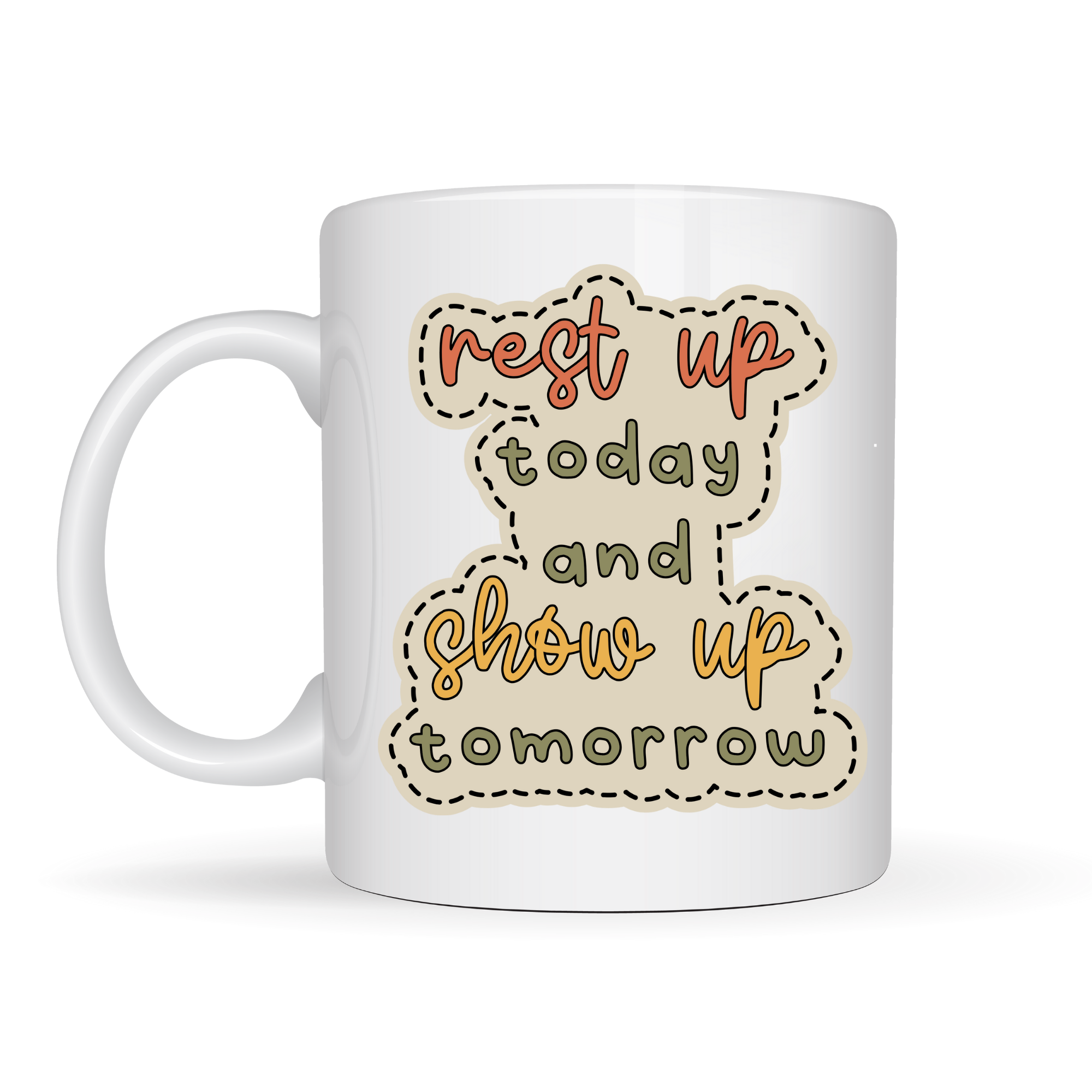 Motivasyon Mesajlı Porselen Kupa MODEL 146 – “Rest Up Today, Show Up Tomorrow” Yazılı – Kahve & Çay Kupası – Hediye Fikri