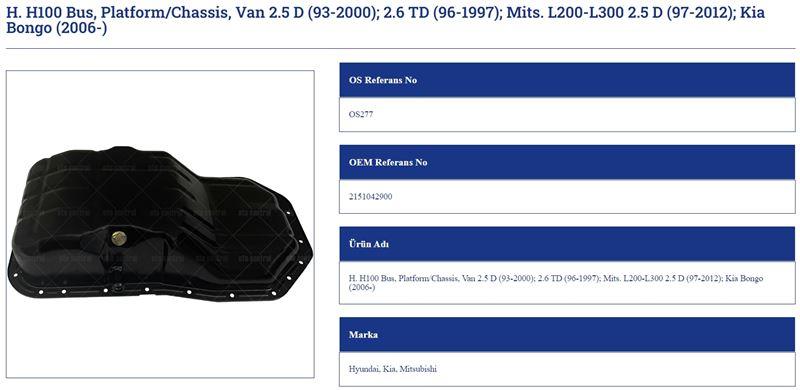 YAĞ KARTERİ HYUNDAİ H100 BUS PLATFORMCHASSİS VAN 2.5 D 93 2000   2.6 TD 96 1997   MİTS. L200 L300 2.5 D 97 2012   KİA BONGO 2006