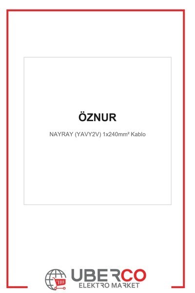 OZN-NAYRAY(1x240mm²)Öznur NAYRAY (YAVY2V) 1x240mm² KabloÖznur NAYRAY (YAVY2V) 1x240mm² Kablo{ubercoelektromarket}