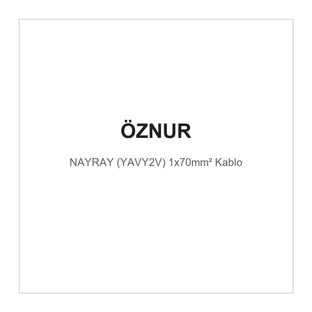 OZN-NAYRAY(1x70mm²)Öznur NAYRAY (YAVY2V) 1x70mm² KabloÖznur NAYRAY (YAVY2V) 1x70mm² Kablo{ubercoelektromarket}