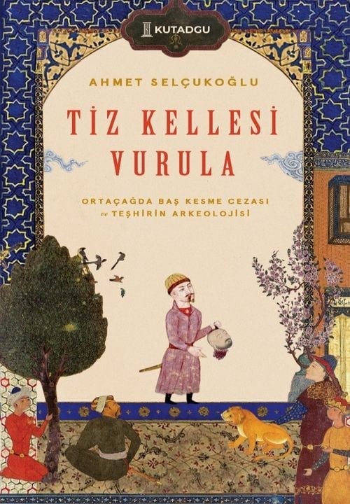 Tiz Kellesi Vurula Ortaçağda Baş Kesme Cezası ve Teşhirin Arkeolojisi
