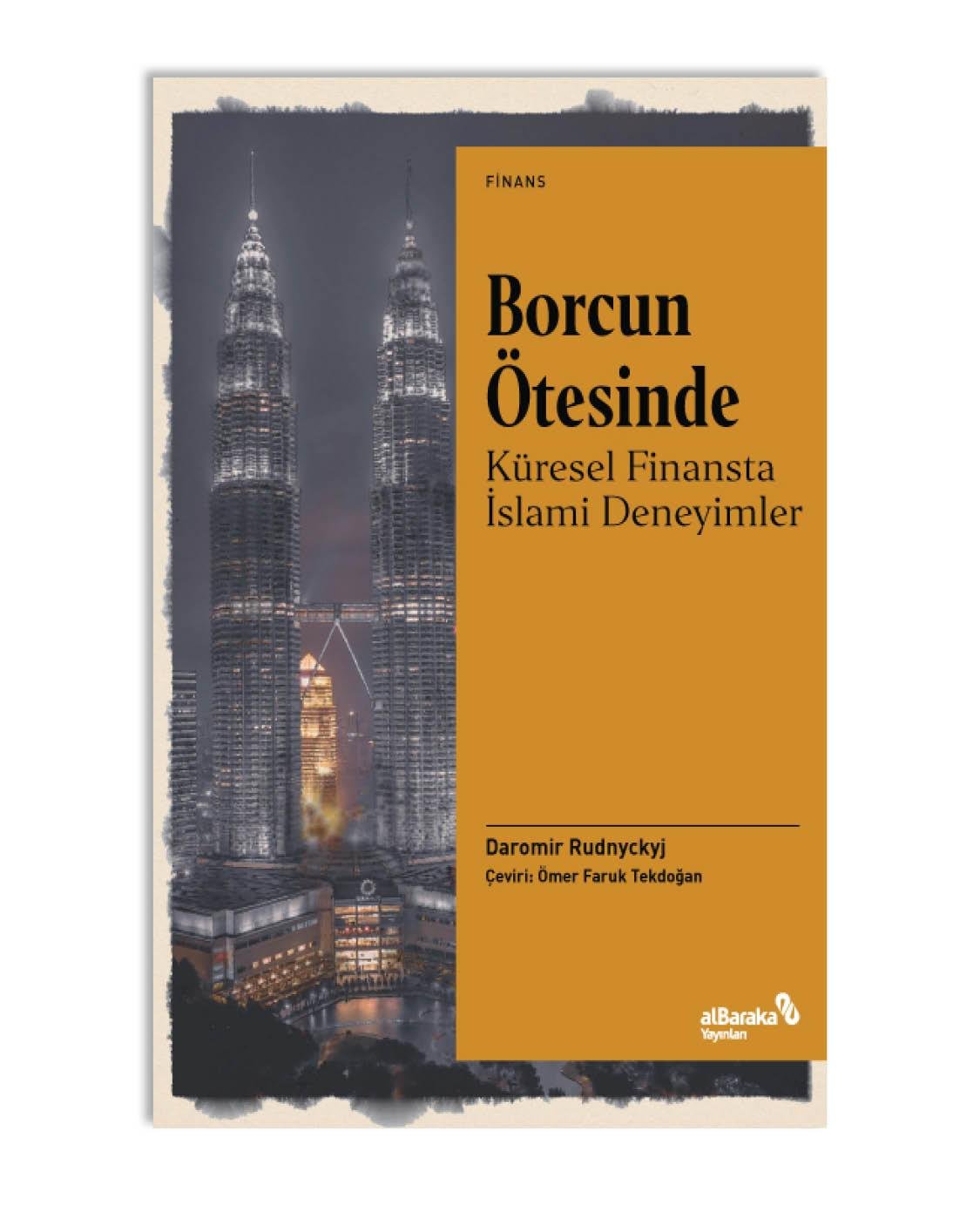 BORCUN ÖTESİNDE - KÜRESEL FİNANSTA İSLAMİ DENEYİMLER