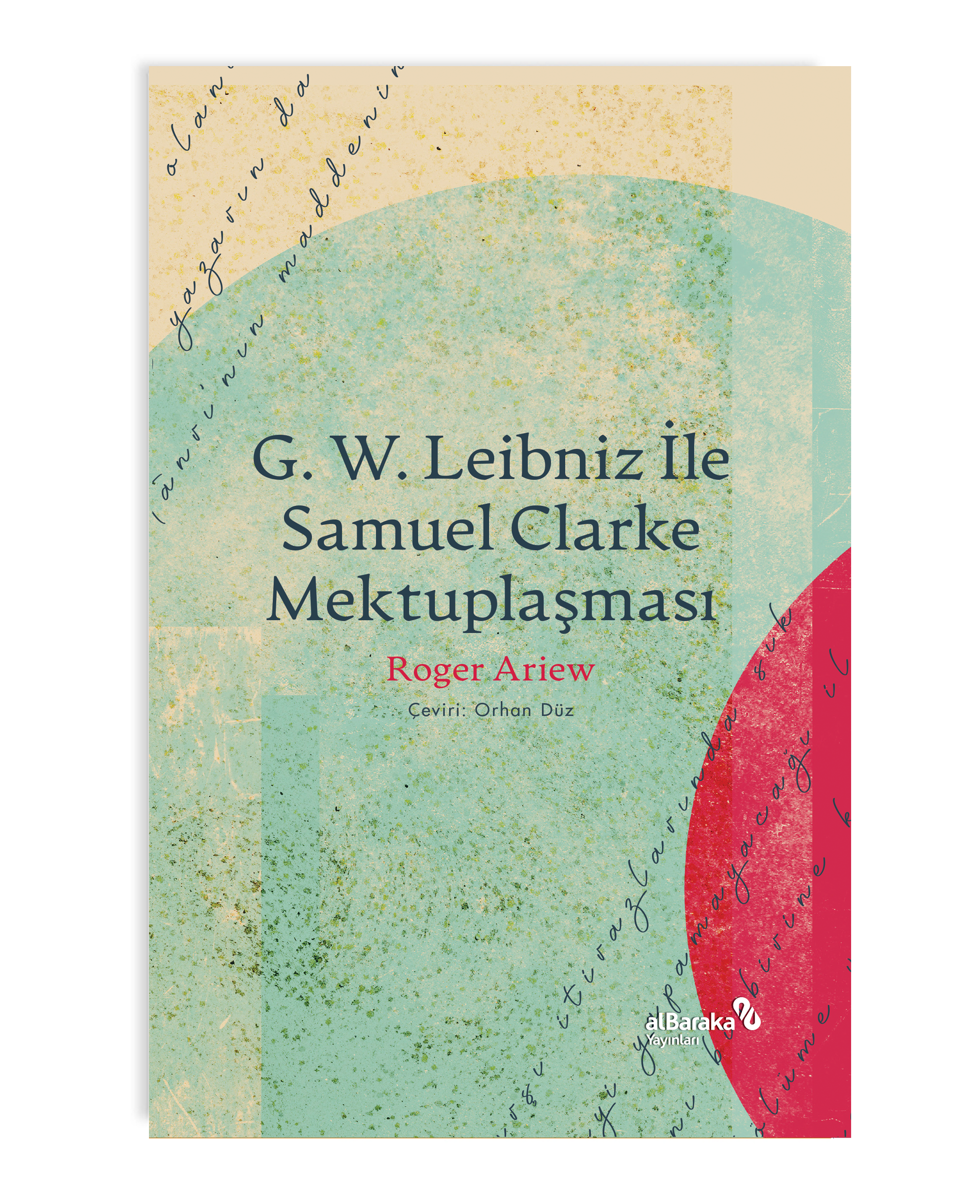 G. W. LEIBNIZ İLE SAMUEL CLARKE MEKTUPLAŞMASI