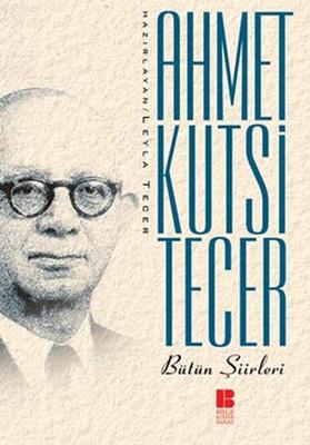 Ahmet Kutsi Tecer Bütün Şiirleri Ahmet Kutsi Tecer Bilge Kültür Sanat