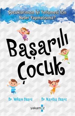 Başarılı Çocuk William Sears, Martha Sears Yakamoz Yayınevi