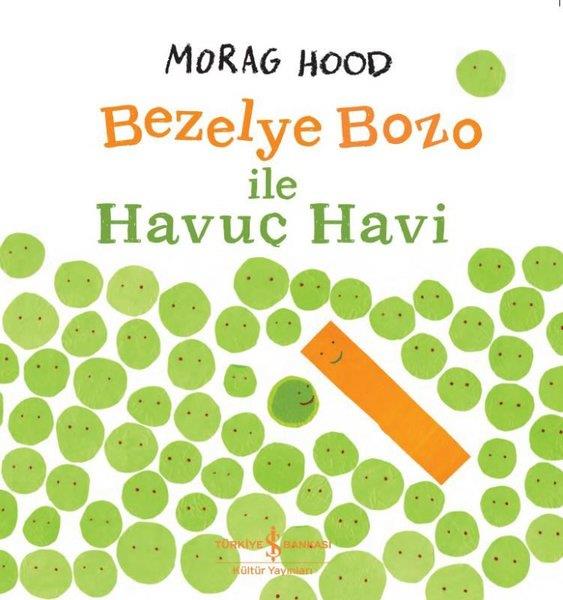 Bezelye Bozo ile Havuç Havi İş Bankası Kültür Yayınları Morag Hood