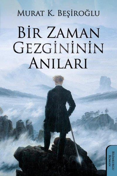 Bir Zaman Gezgininin Anıları Murat K. Beşiroğlu Yazarın Kendi Yayını